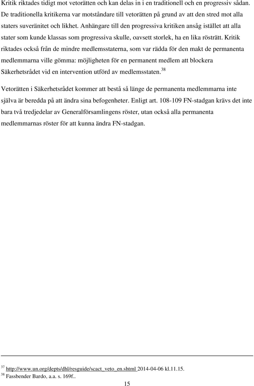 Anhängare till den progressiva kritiken ansåg istället att alla stater som kunde klassas som progressiva skulle, oavsett storlek, ha en lika rösträtt.
