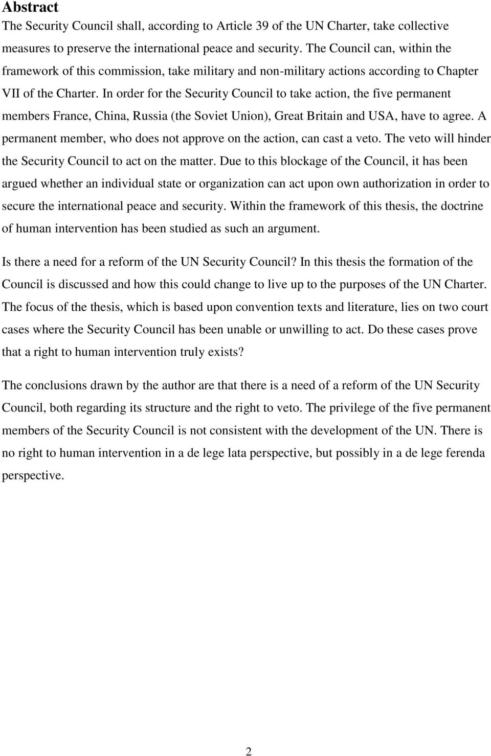 In order for the Security Council to take action, the five permanent members France, China, Russia (the Soviet Union), Great Britain and USA, have to agree.