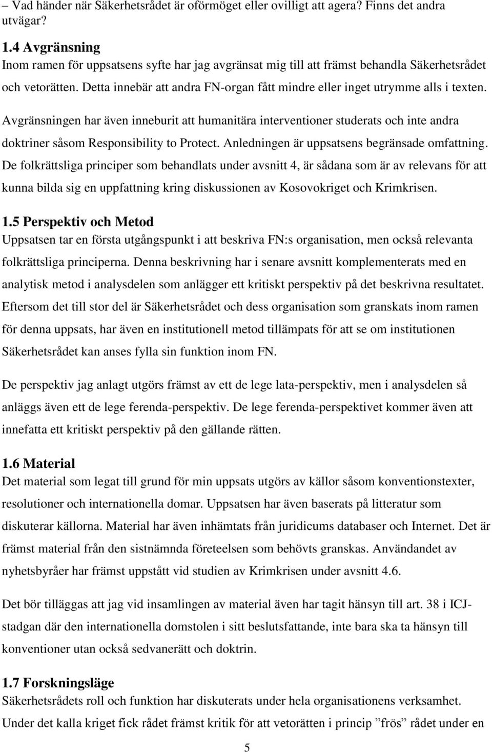 Detta innebär att andra FN-organ fått mindre eller inget utrymme alls i texten.