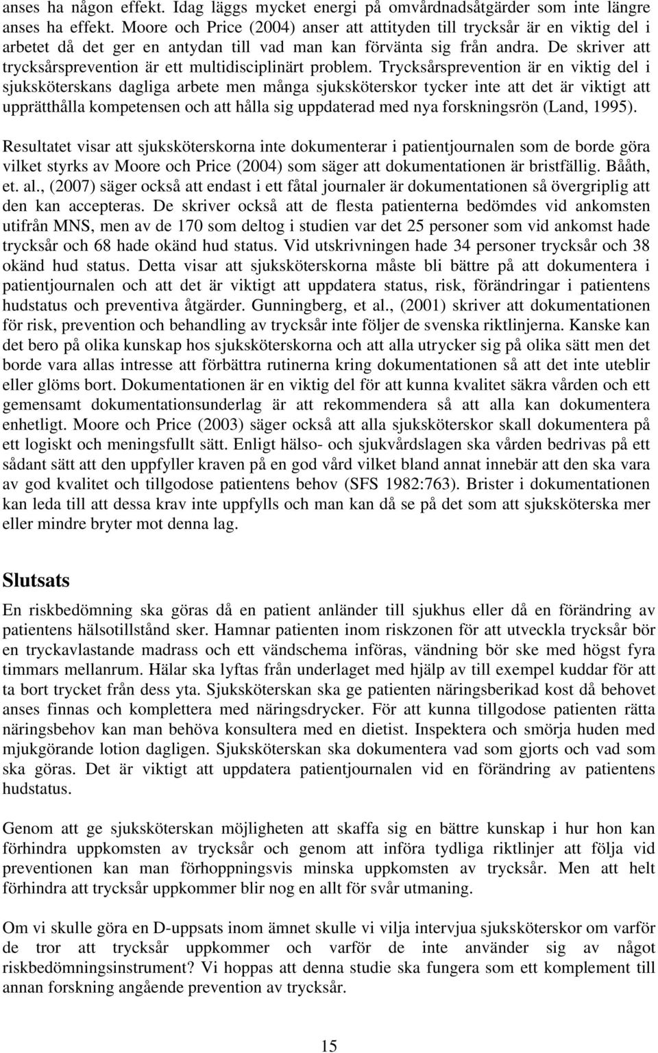 De skriver att trycksårsprevention är ett multidisciplinärt problem.