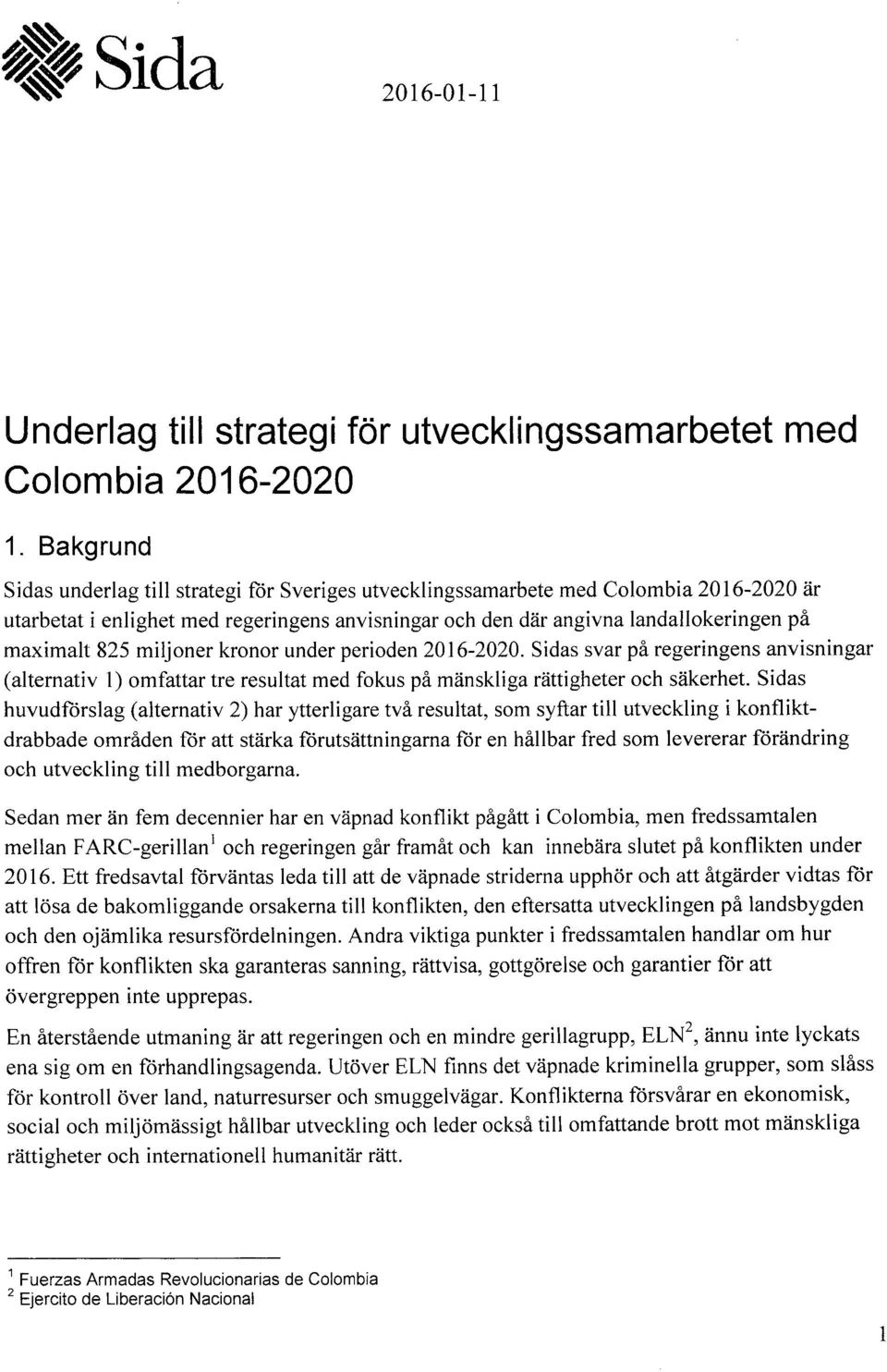 under peroden 2016-2020. Sdas svar på regerngens anvsnngar (alternatv l) omfattar tre resultat med fokus på mänskl ga rätt gheter och säkerhet.
