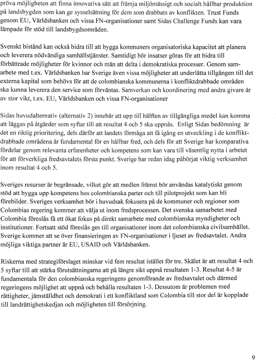 Svenskt bstånd kan också bdra tll att bygga kommuners organsatorska kapactet att planera och leverera nödvändga samhällstjänster.