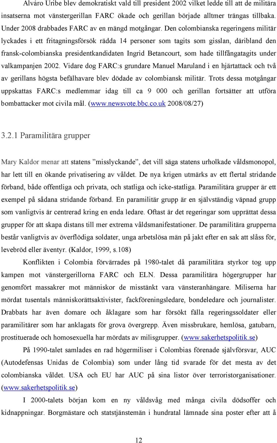 Den colombianska regeringens militär lyckades i ett fritagningsförsök rädda 14 personer som tagits som gisslan, däribland den fransk-colombianska presidentkandidaten Ingrid Betancourt, som hade