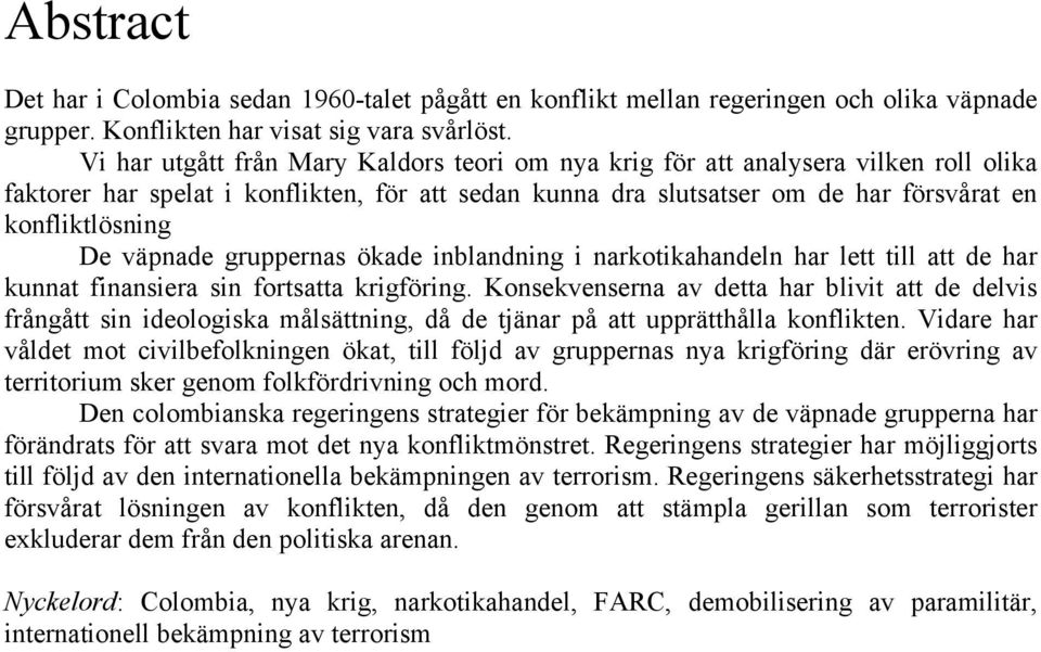 väpnade gruppernas ökade inblandning i narkotikahandeln har lett till att de har kunnat finansiera sin fortsatta krigföring.