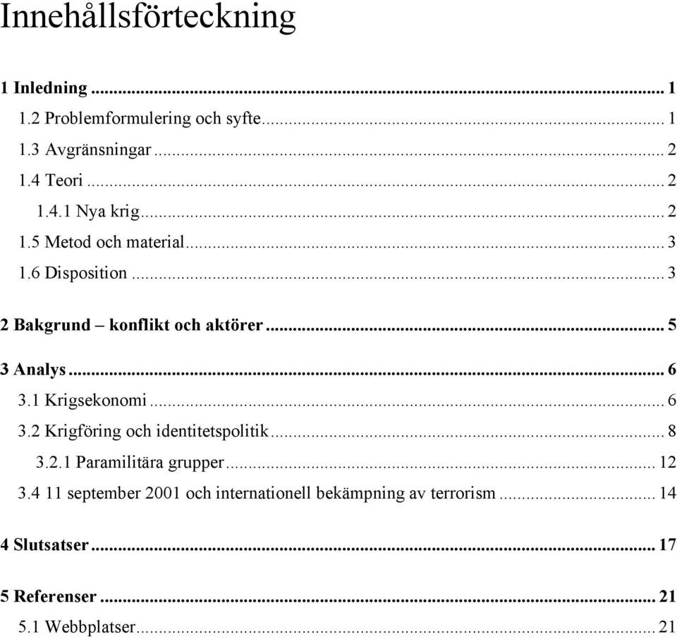 1 Krigsekonomi... 6 3.2 Krigföring och identitetspolitik... 8 3.2.1 Paramilitära grupper... 12 3.