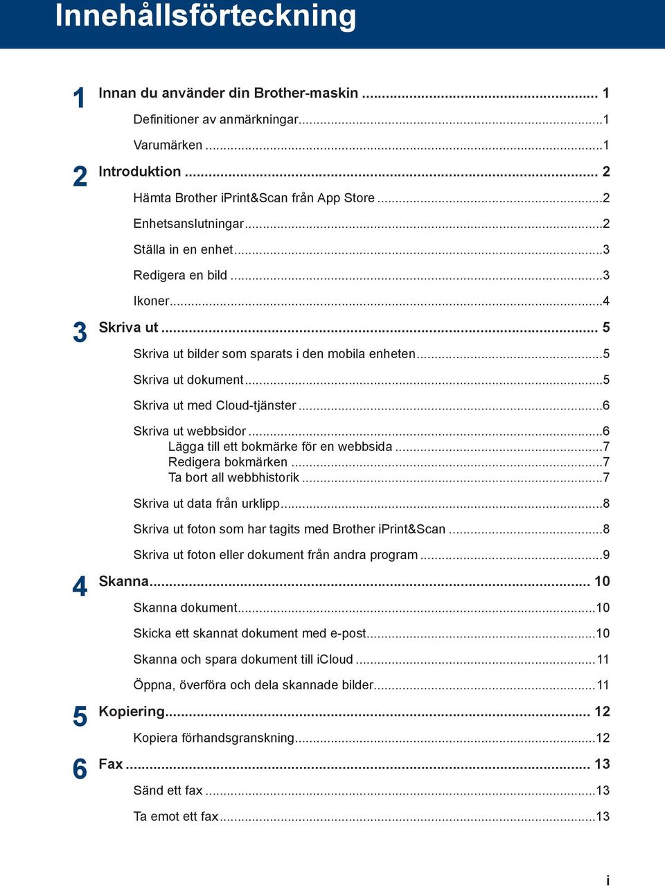 ..6 Lägga till ett bokmärke för en webbsida...7 Redigera bokmärken...7 Ta bort all webbhistorik...7 Skriva ut data från urklipp...8 Skriva ut foton som har tagits med Brother iprint&scan.