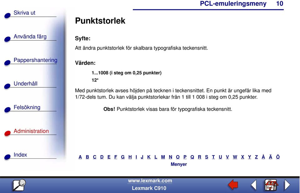 ..1008 (i steg om 0,25 punkter) 12* Med punktstorlek avses höjden på tecknen i