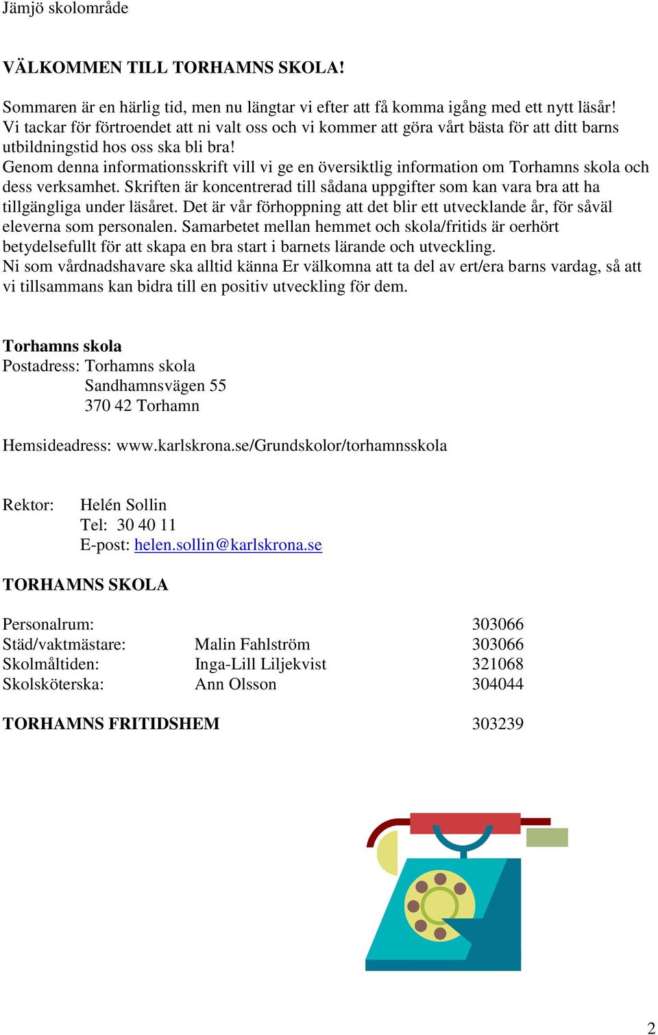 Genom denna informationsskrift vill vi ge en översiktlig information om Torhamns skola och dess verksamhet.