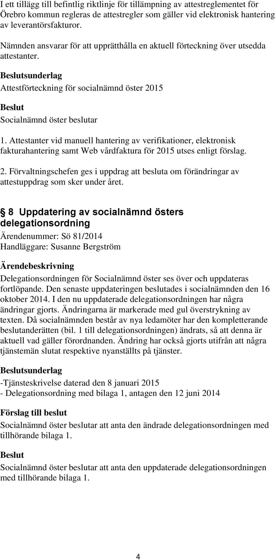 Attestanter vid manuell hantering av verifikationer, elektronisk fakturahantering samt Web vårdfaktura för 20