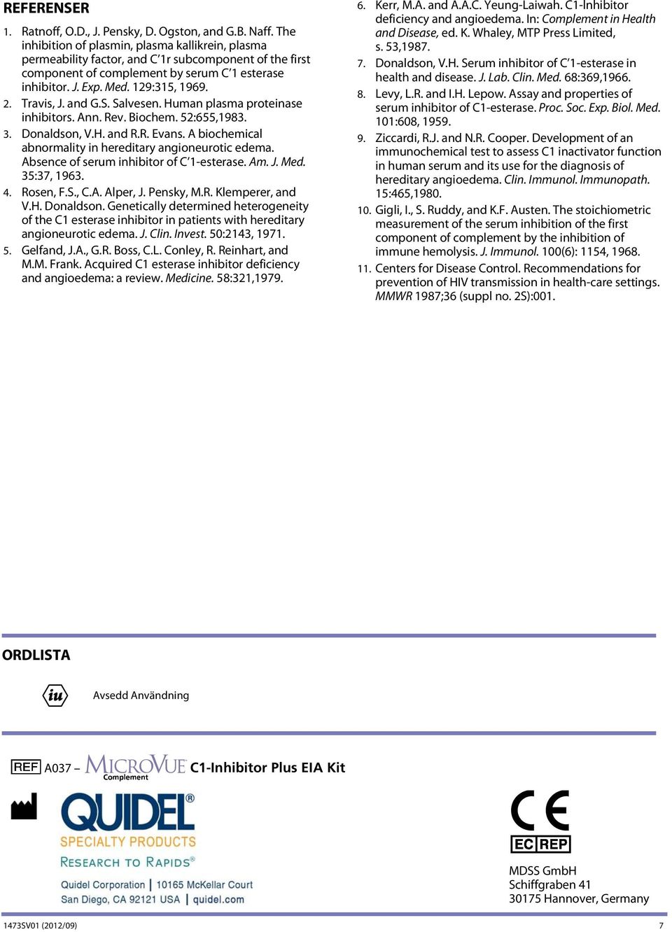 Travis, J. and G.S. Salvesen. Human plasma proteinase inhibitors. Ann. Rev. Biochem. 52:655,1983. 3. Donaldson, V.H. and R.R. Evans. A biochemical abnormality in hereditary angioneurotic edema.