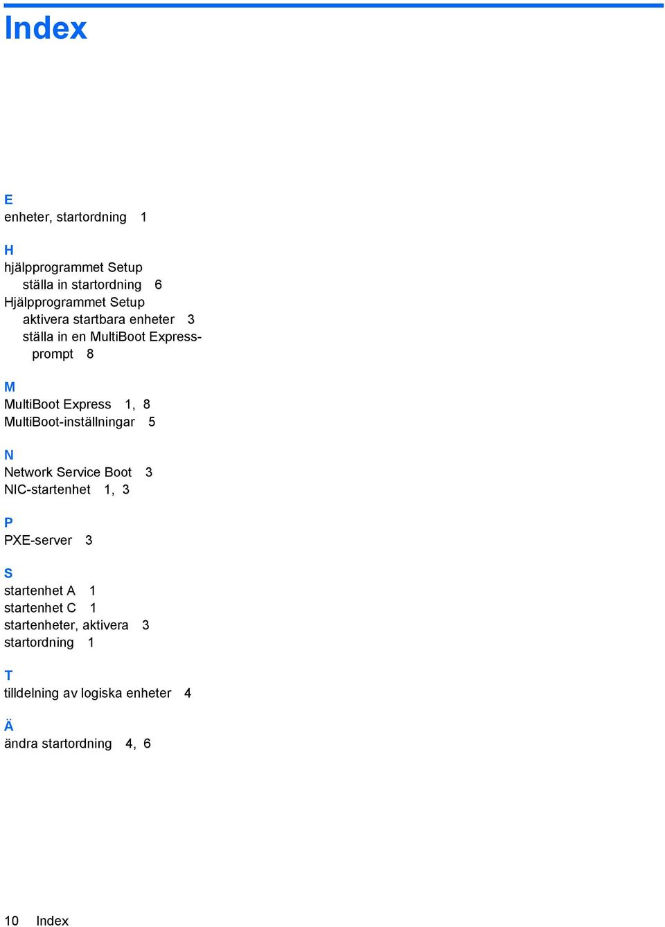 MultiBoot-inställningar 5 N Network Service Boot 3 NIC-startenhet 1, 3 P PXE-server 3 S startenhet A 1