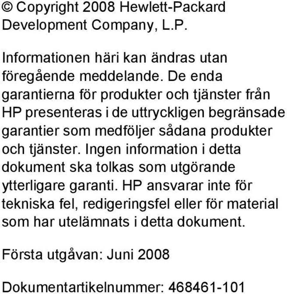 produkter och tjänster. Ingen information i detta dokument ska tolkas som utgörande ytterligare garanti.