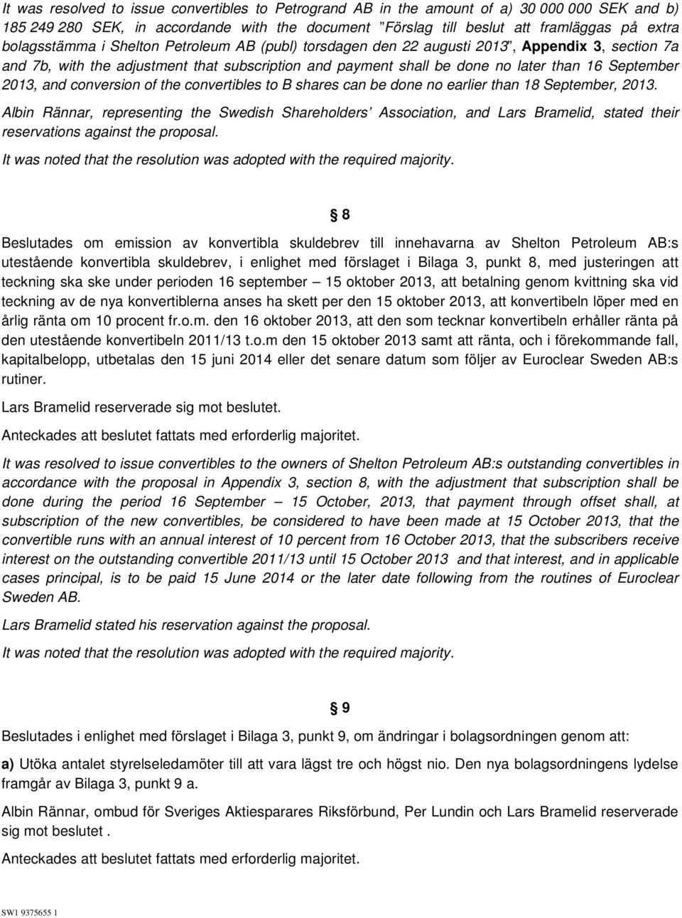 2013, and conversion of the convertibles to B shares can be done no earlier than 18 September, 2013.