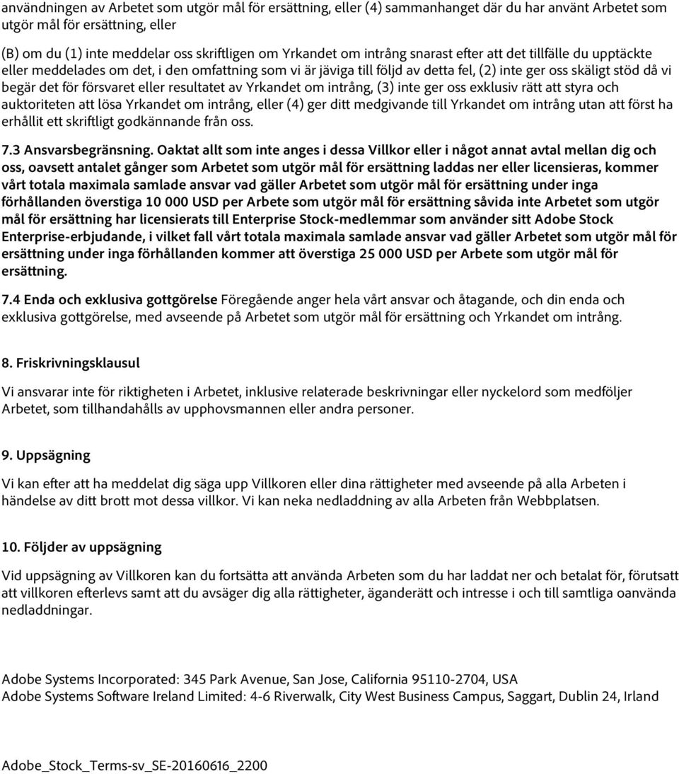 eller resultatet av Yrkandet om intrång, (3) inte ger oss exklusiv rätt att styra och auktoriteten att lösa Yrkandet om intrång, eller (4) ger ditt medgivande till Yrkandet om intrång utan att först