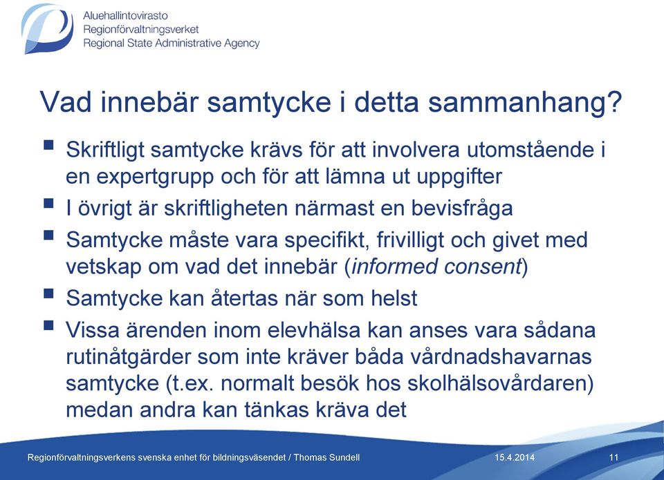 närmast en bevisfråga Samtycke måste vara specifikt, frivilligt och givet med vetskap om vad det innebär (informed consent)