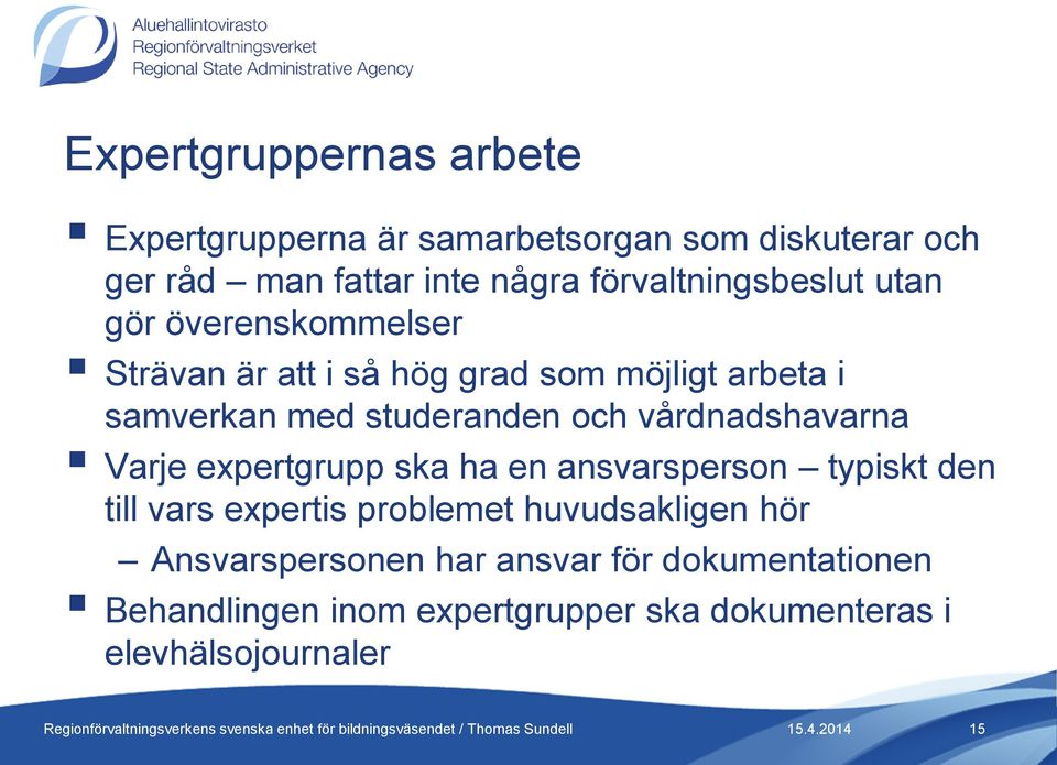 studeranden och vårdnadshavarna Varje expertgrupp ska ha en ansvarsperson typiskt den till vars expertis problemet