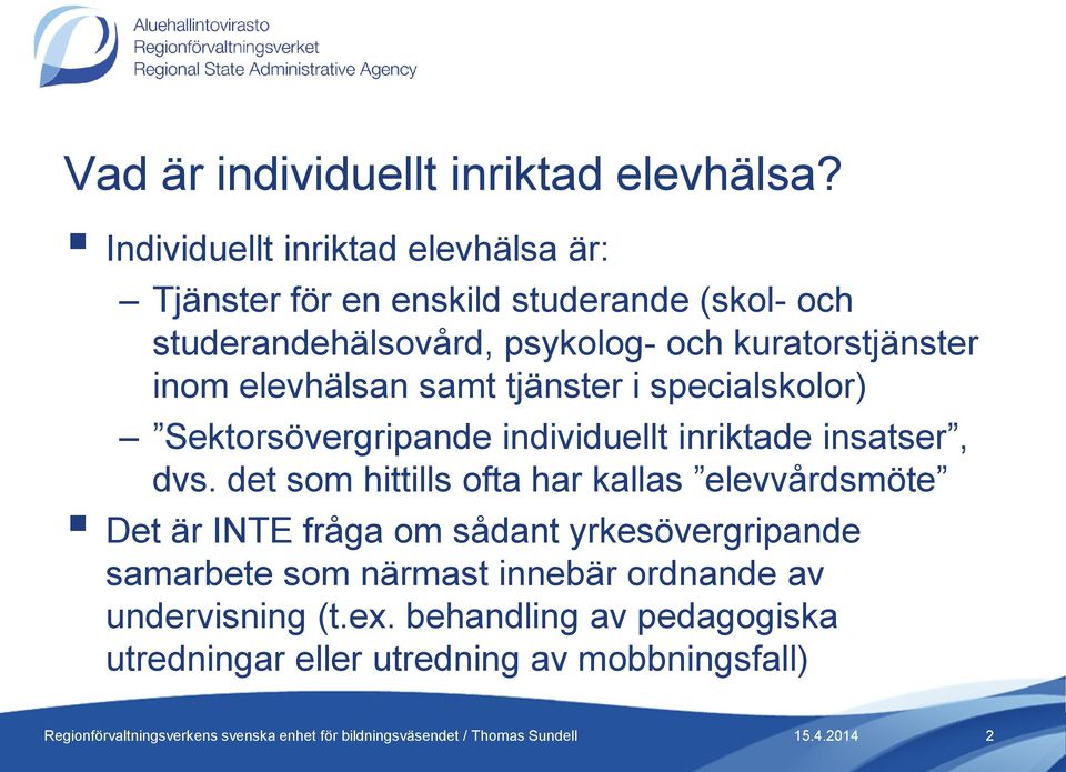 kuratorstjänster inom elevhälsan samt tjänster i specialskolor) Sektorsövergripande individuellt inriktade insatser, dvs.
