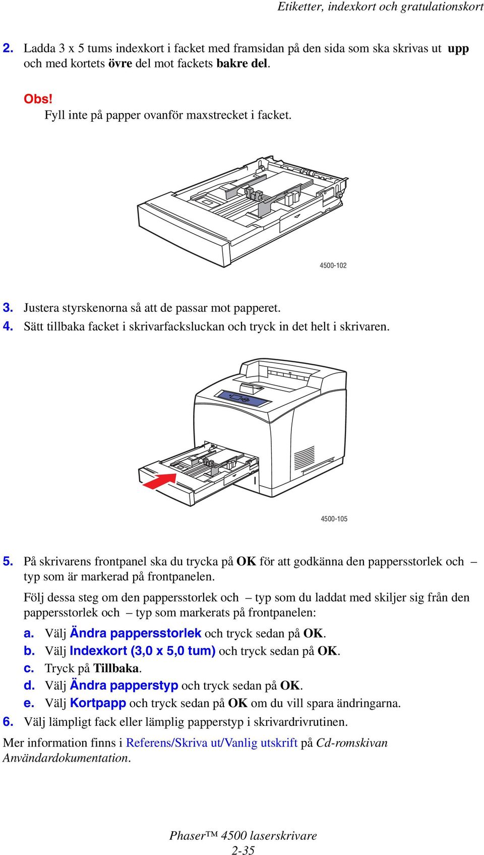 Justera styrskenorna så att de passar mot papperet. 4500-105 b. Välj Indexkort (3,0 x 5,0 tum) och tryck sedan på OK. e.