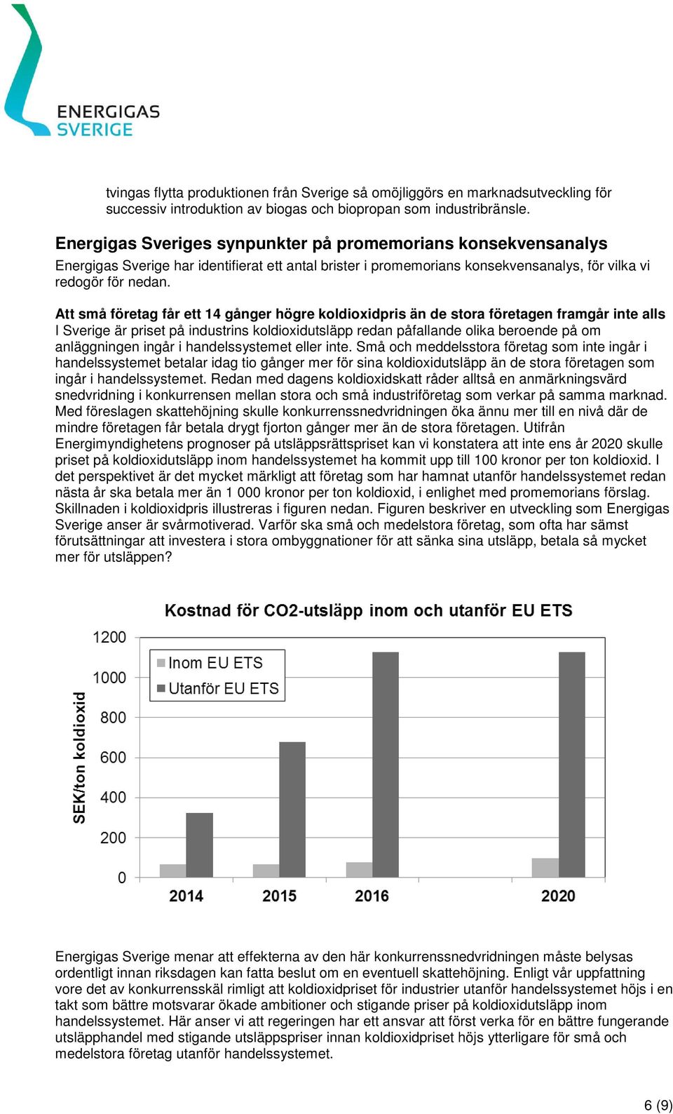 Att små företag får ett 14 gånger högre koldioxidpris än de stora företagen framgår inte alls I Sverige är priset på industrins koldioxidutsläpp redan påfallande olika beroende på om anläggningen