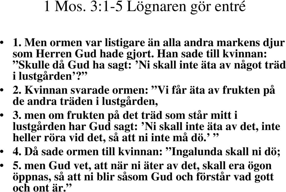 Kvinnan svarade ormen: Vi får äta av frukten på de andra träden i lustgården, 3.