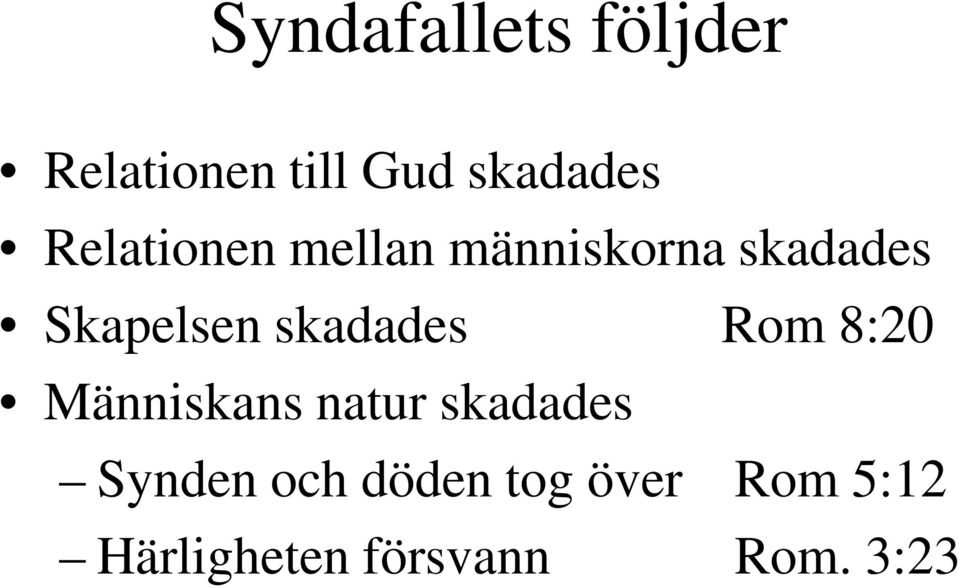 skadades Rom 8:20 Människans natur skadades Synden