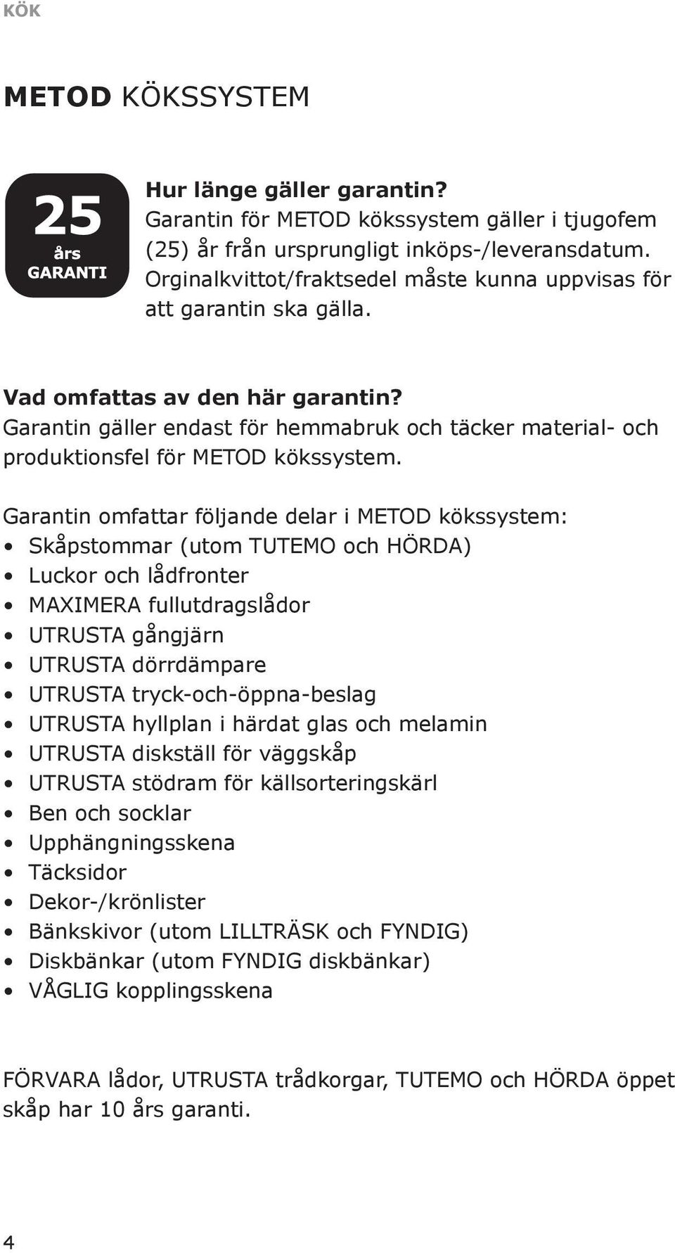 Garantin gäller endast för hemmabruk och täcker material- och produktionsfel för METOD kökssystem.