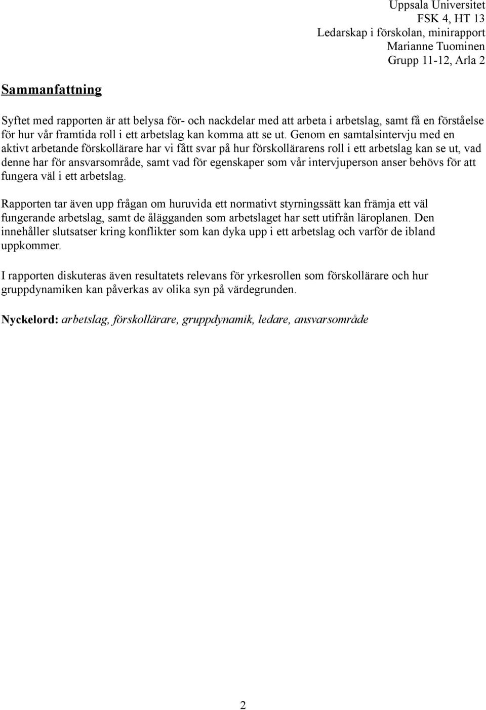 intervjuperson anser behövs för att fungera väl i ett arbetslag.