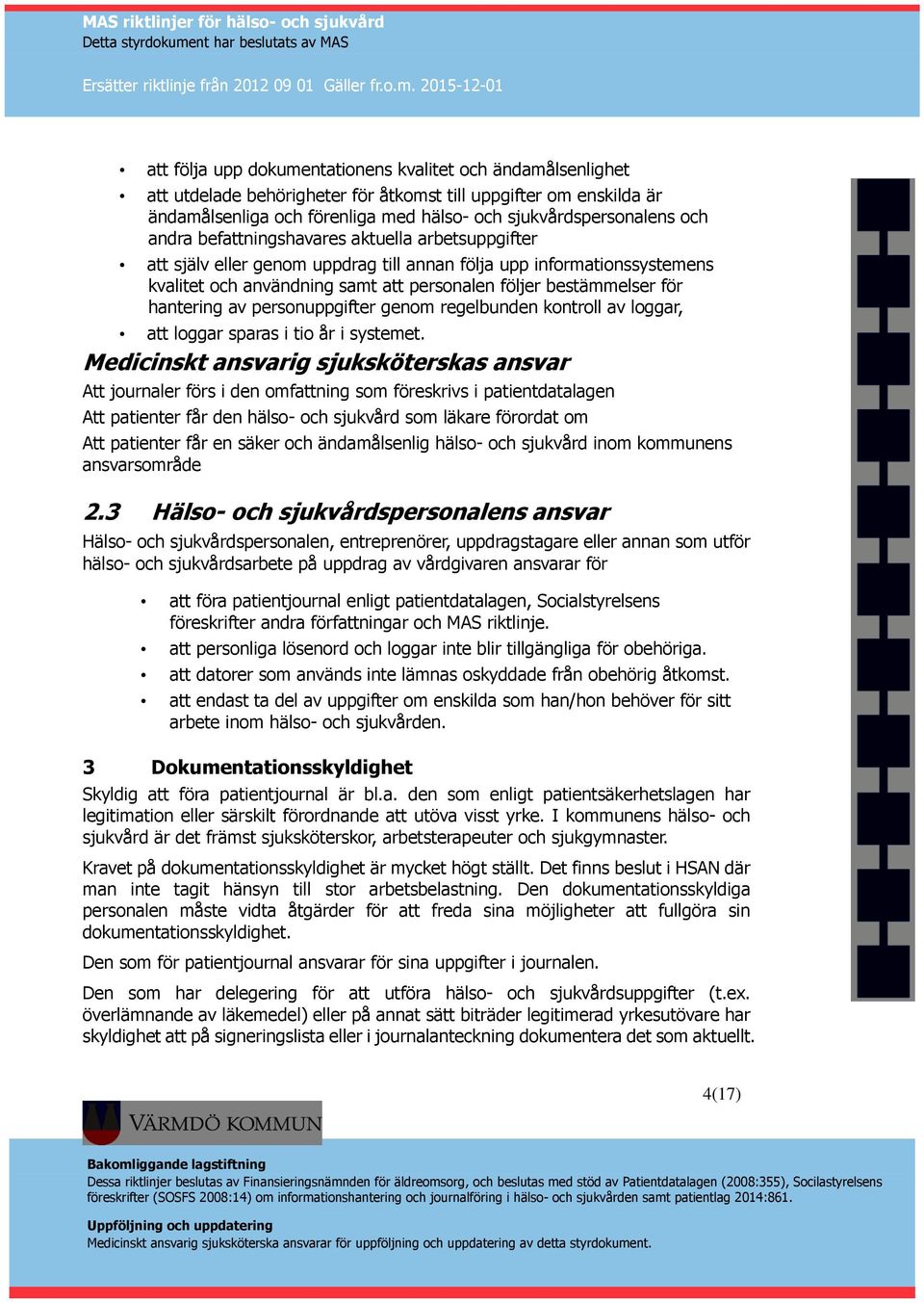 hantering av personuppgifter genom regelbunden kontroll av loggar, att loggar sparas i tio år i systemet.