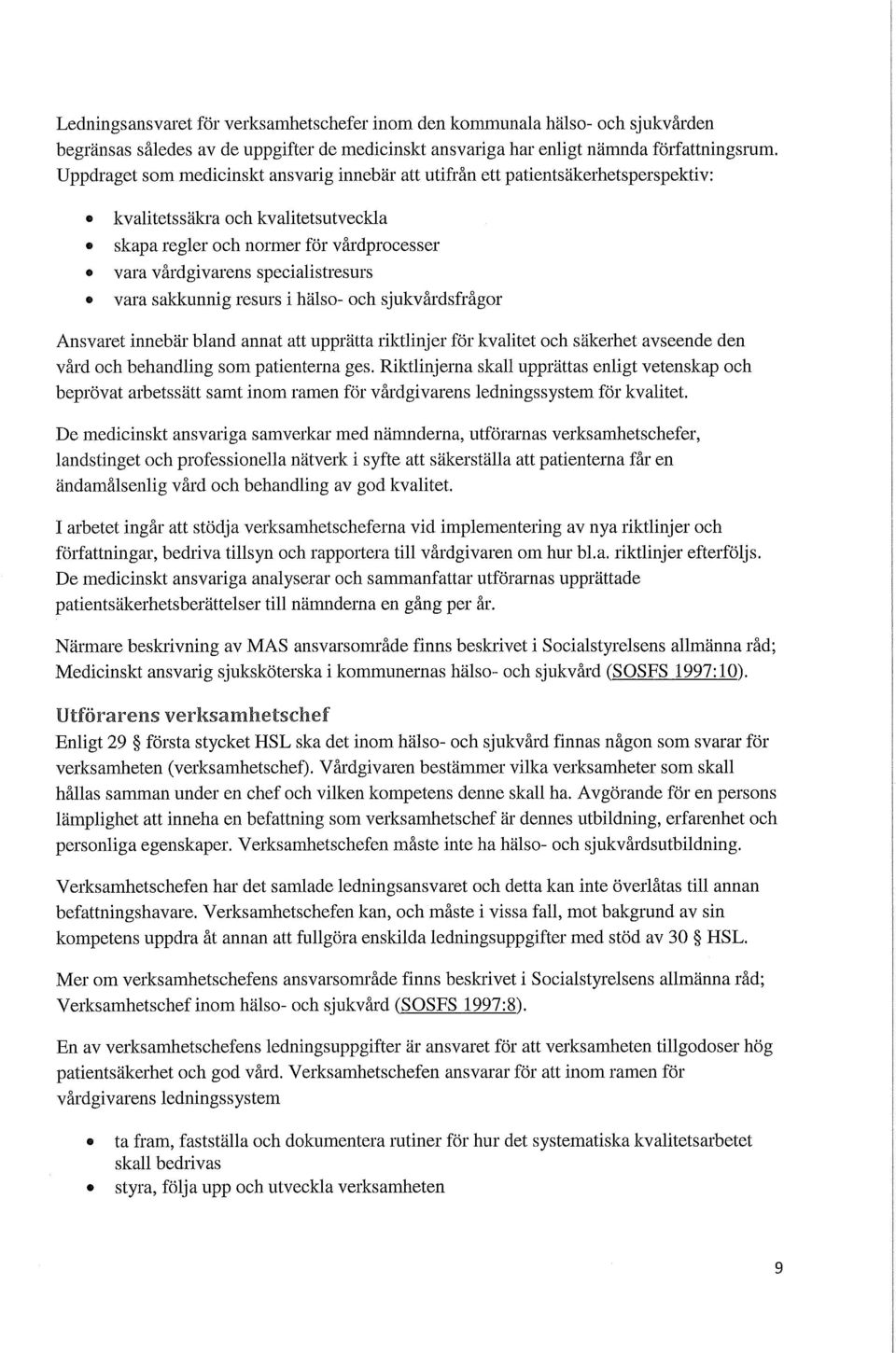 specialistresurs vara sakkunnig resurs i hälso- och sjukvårdsfrågor Ansvaret innebär bland annat att upprätta riktlinjer för kvalitet och säkerhet avseende den vård och behandling som patienterna ges.