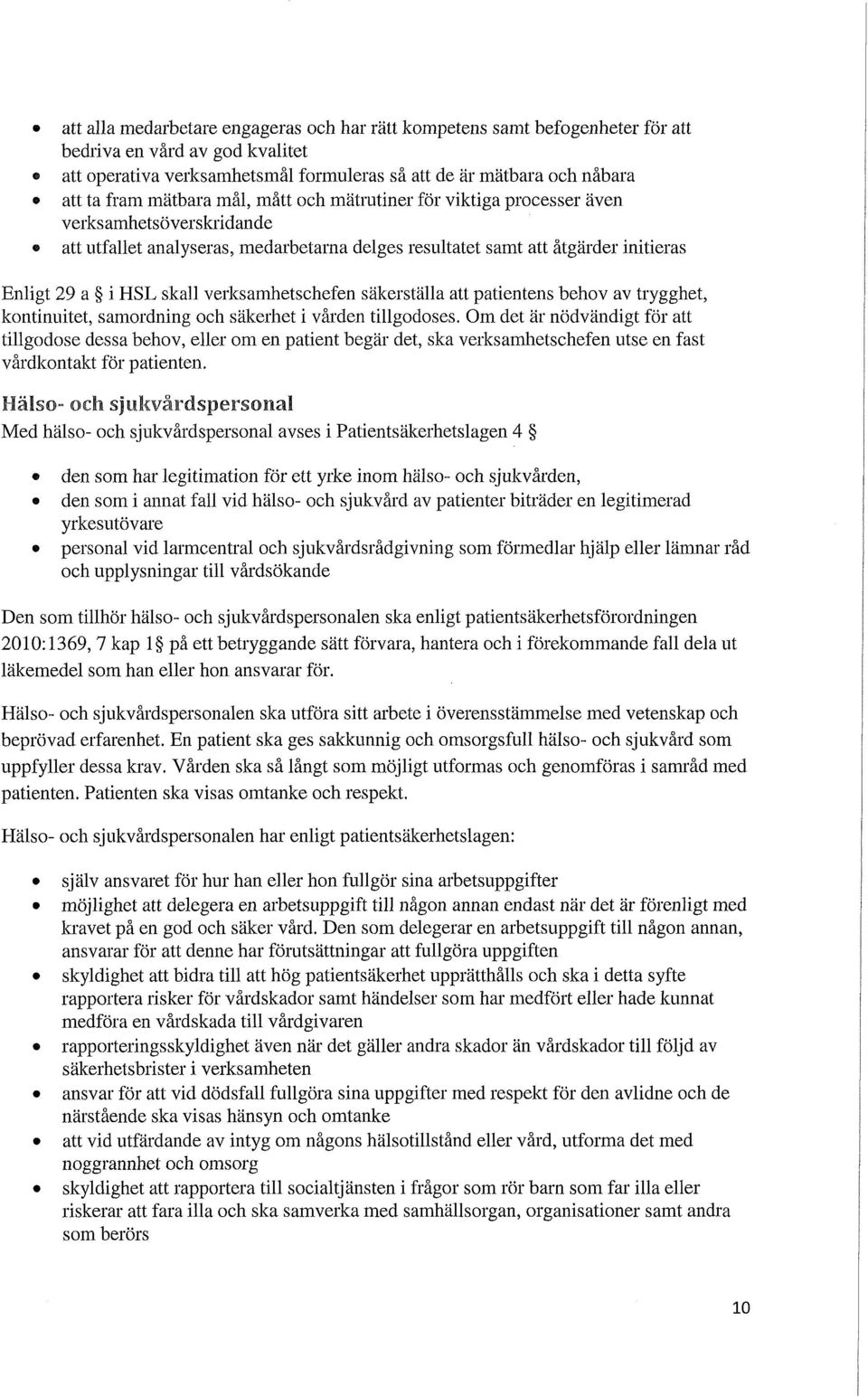 verksamhetschefen säkerställa att patientens behov av trygghet, kontinuitet, samordning och säkerhet i vården tillgodoses.
