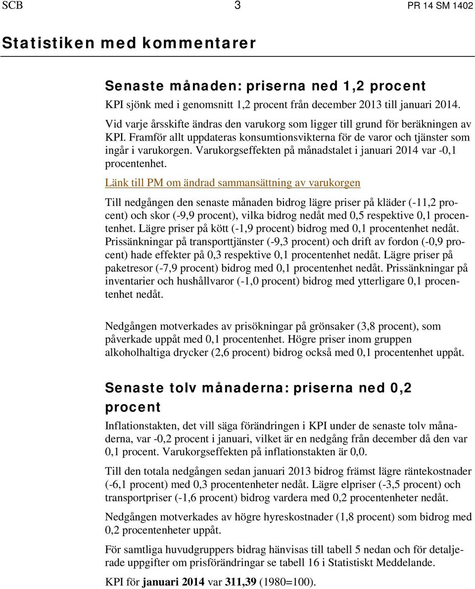 Varukorgseffekten på månadstalet i januari 2014 var -0,1 procentenhet.