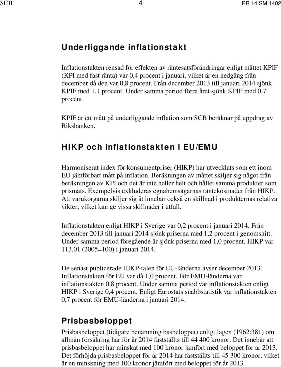 KPIF är ett mått på underliggande inflation som SCB beräknar på uppdrag av Riksbanken.