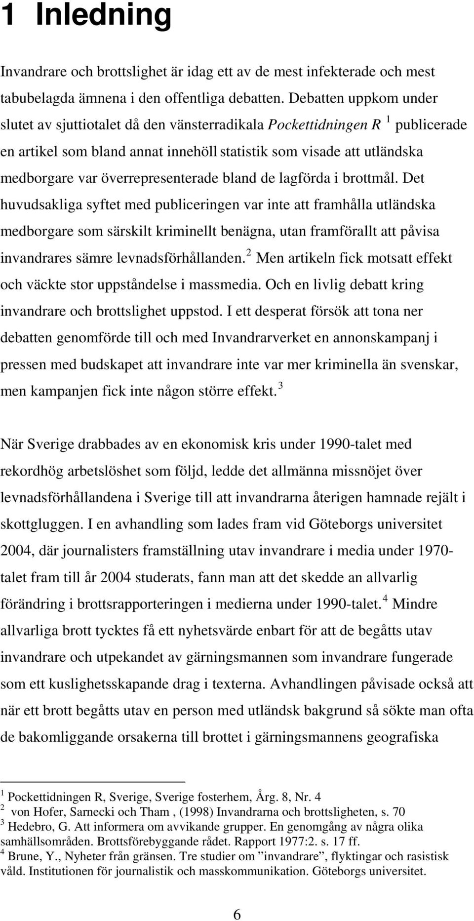 överrepresenterade bland de lagförda i brottmål.