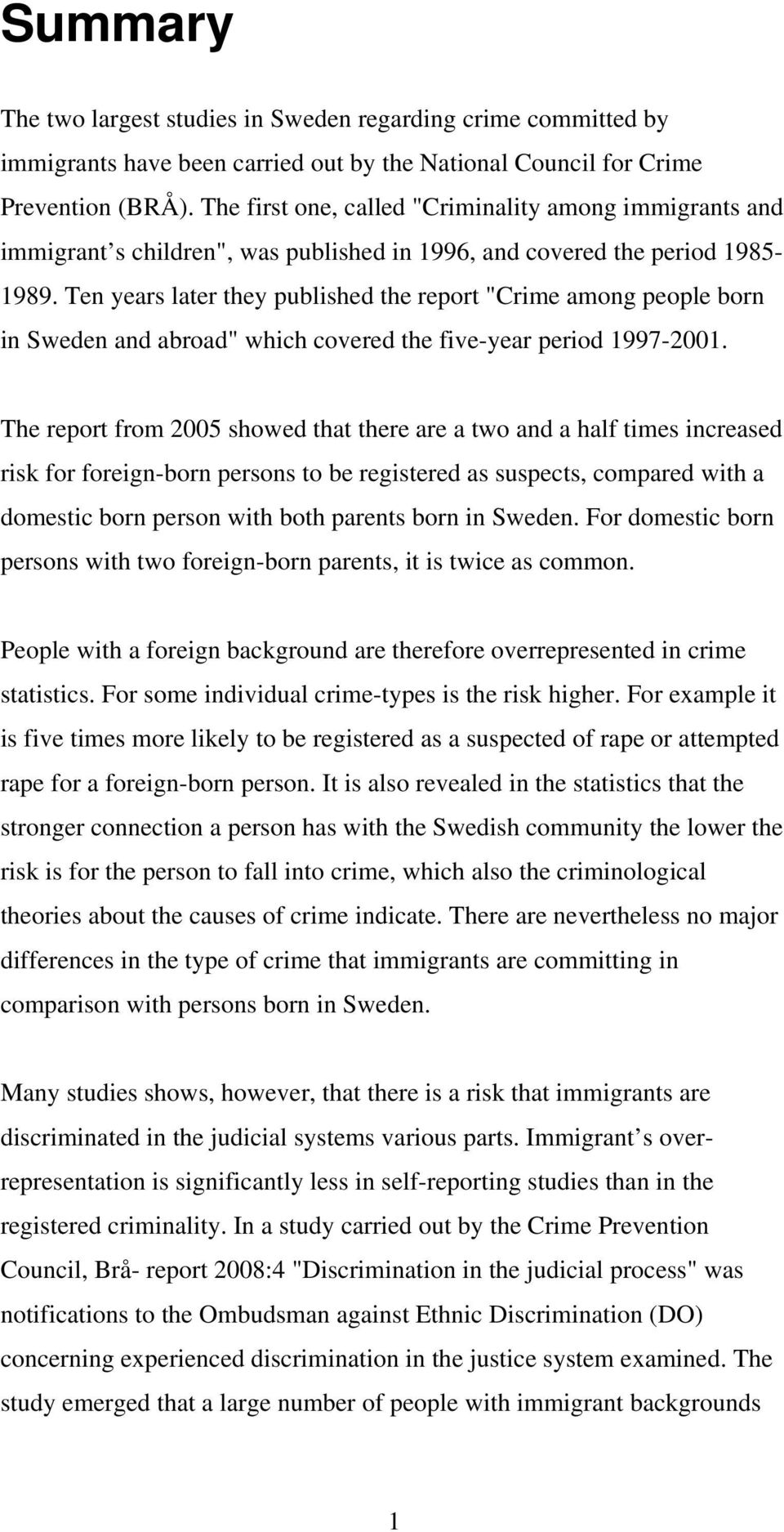 Ten years later they published the report "Crime among people born in Sweden and abroad" which covered the five-year period 1997-2001.