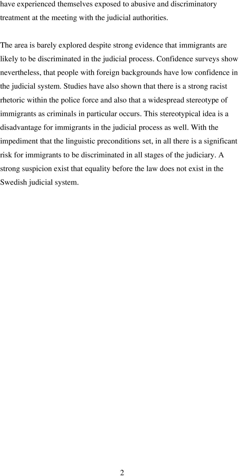 Confidence surveys show nevertheless, that people with foreign backgrounds have low confidence in the judicial system.