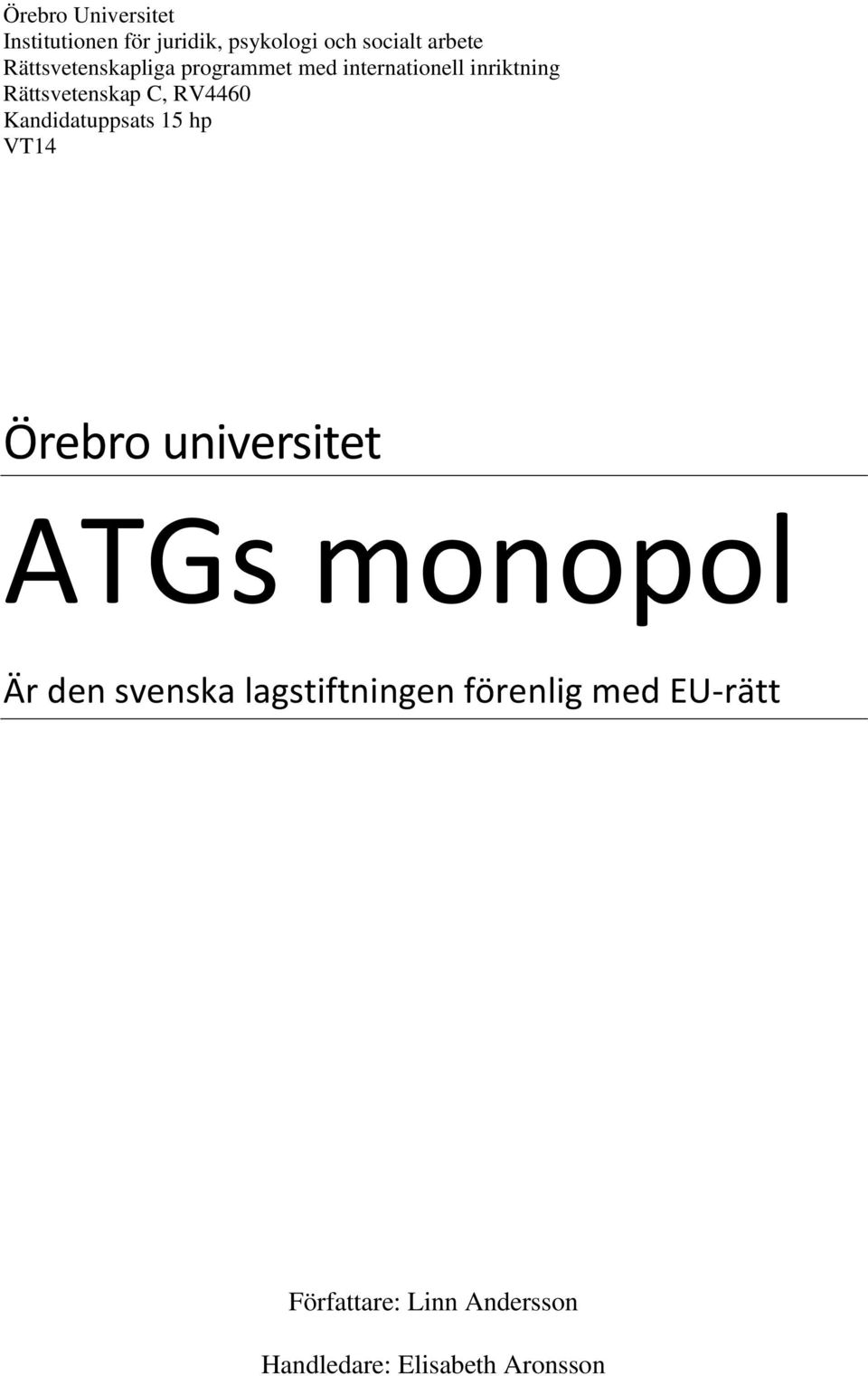 RV4460 Kandidatuppsats 15 hp VT14 Örebro universitet ATGs monopol Är den svenska