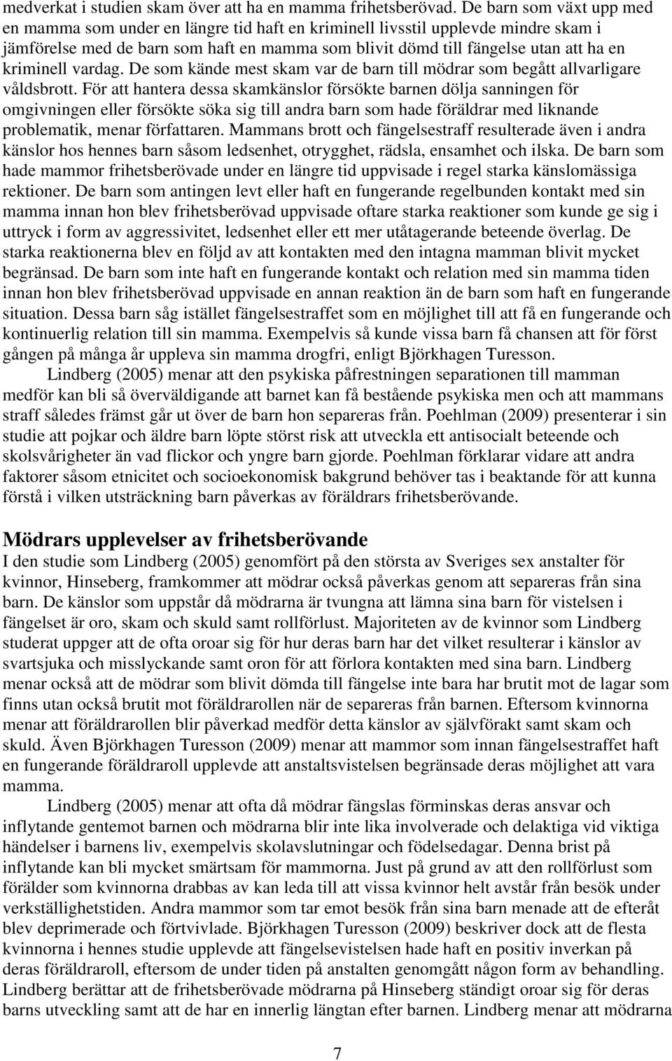 kriminell vardag. De som kände mest skam var de barn till mödrar som begått allvarligare våldsbrott.