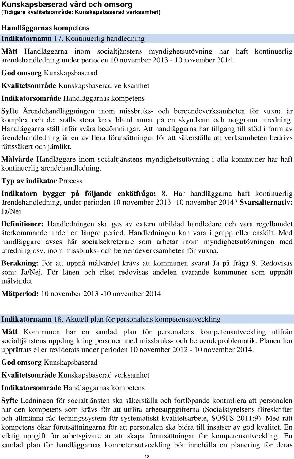 God omsorg Kunskapsbaserad Kvalitetsområde Kunskapsbaserad verksamhet Indikatorsområde Handläggarnas kompetens Syfte Ärendehandläggningen inom missbruks- och beroendeverksamheten för vuxna är komplex