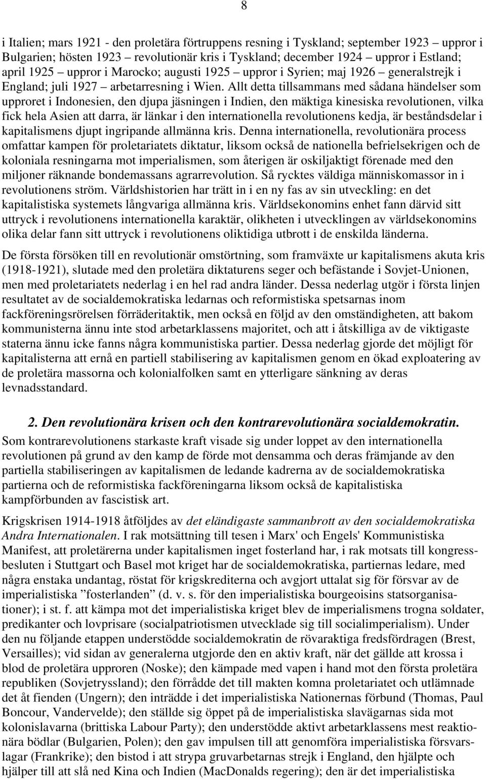 Allt detta tillsammans med sådana händelser som upproret i Indonesien, den djupa jäsningen i Indien, den mäktiga kinesiska revolutionen, vilka fick hela Asien att darra, är länkar i den