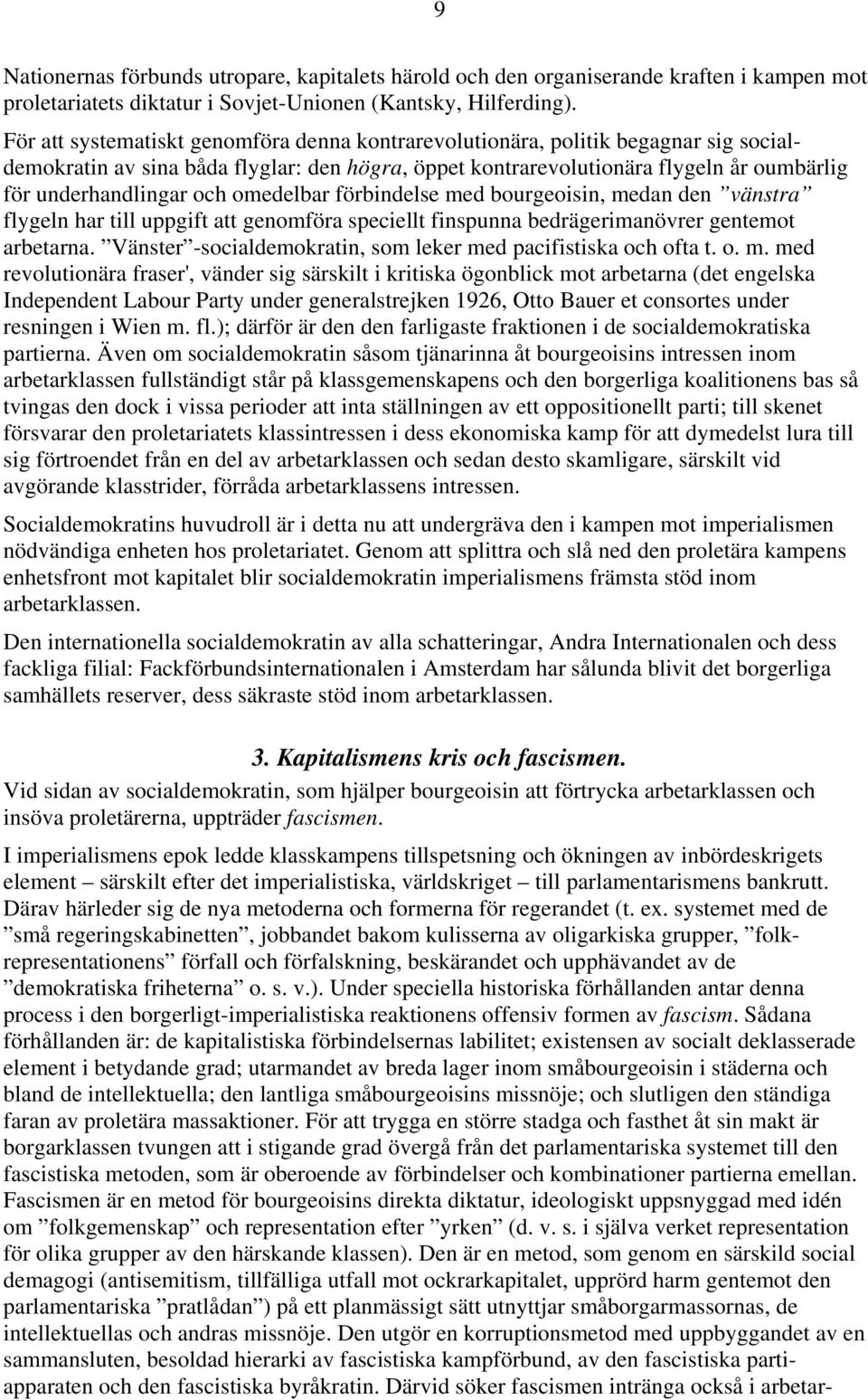 omedelbar förbindelse med bourgeoisin, medan den vänstra flygeln har till uppgift att genomföra speciellt finspunna bedrägerimanövrer gentemot arbetarna.