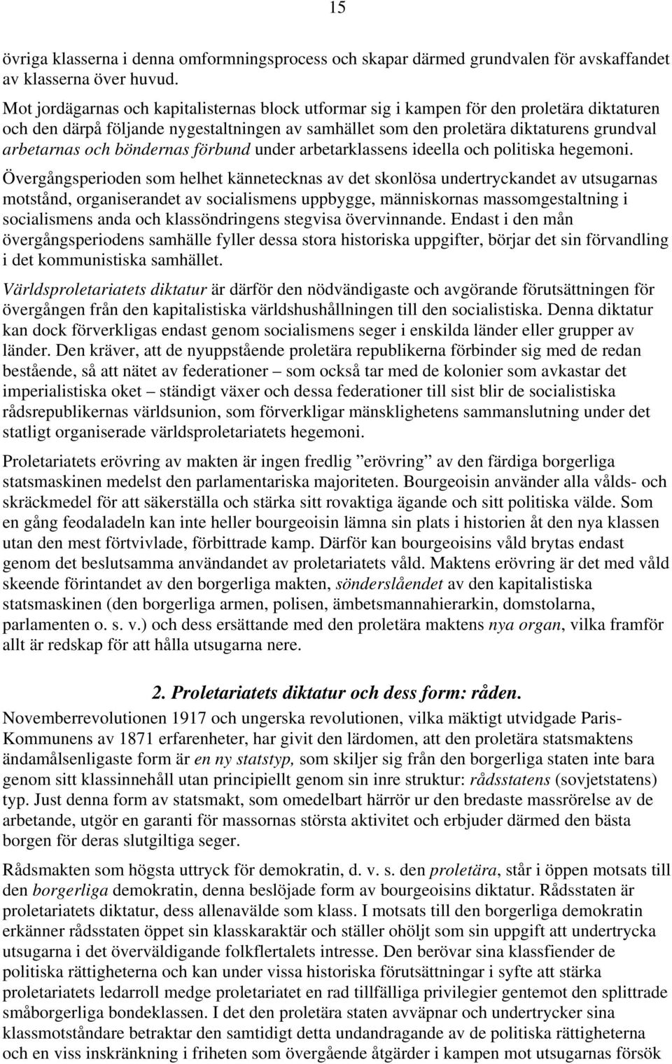 böndernas förbund under arbetarklassens ideella och politiska hegemoni.