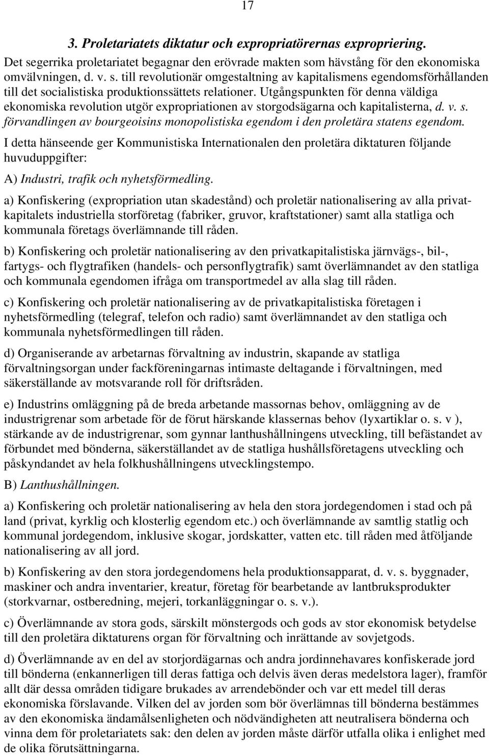 I detta hänseende ger Kommunistiska Internationalen den proletära diktaturen följande huvuduppgifter: A) Industri, trafik och nyhetsförmedling.