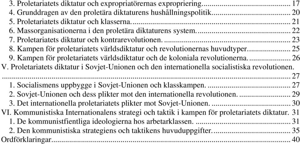 Kampen för proletariatets världsdiktatur och de koloniala revolutionerna... 26 V. Proletariatets diktatur i Sovjet-Unionen och den internationella socialistiska revolutionen.... 27 1.