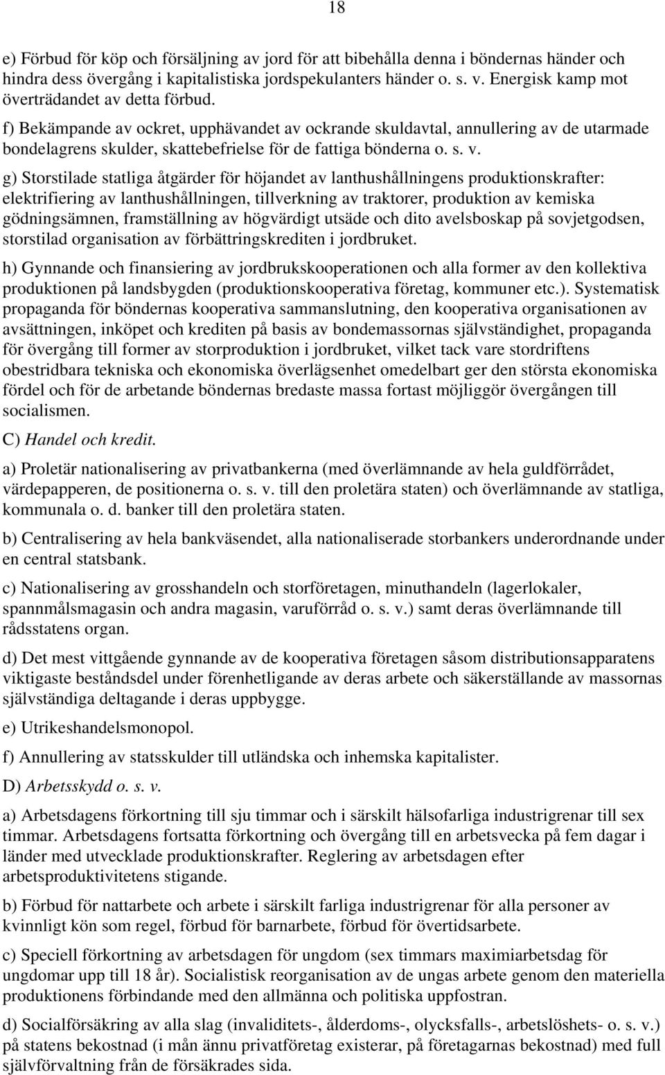 f) Bekämpande av ockret, upphävandet av ockrande skuldavtal, annullering av de utarmade bondelagrens skulder, skattebefrielse för de fattiga bönderna o. s. v.