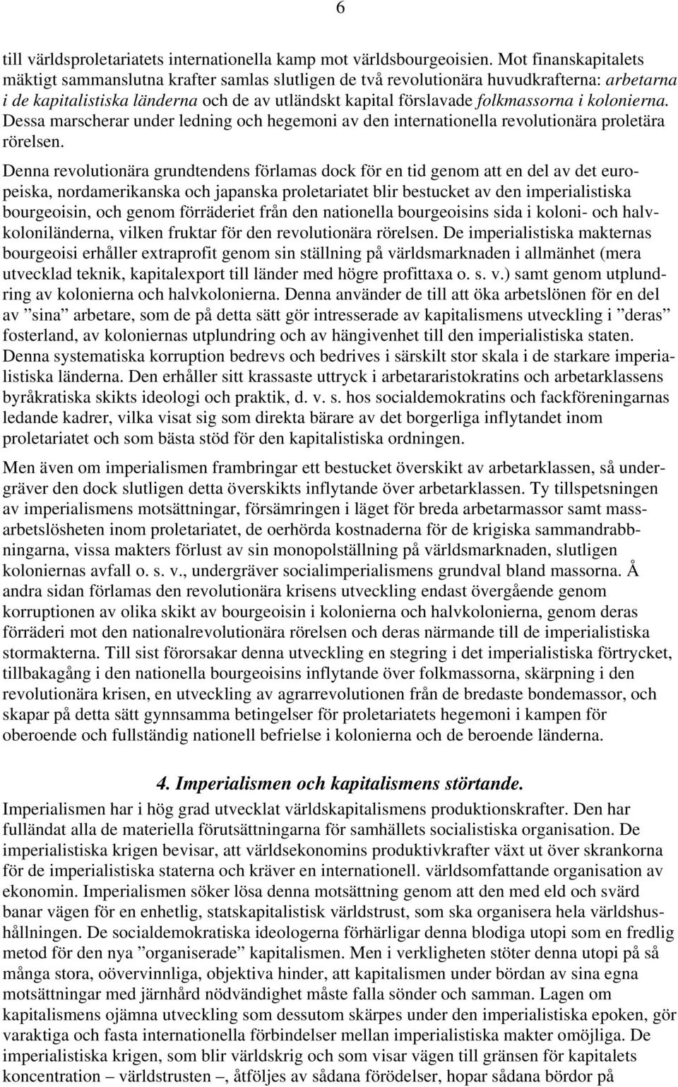 kolonierna. Dessa marscherar under ledning och hegemoni av den internationella revolutionära proletära rörelsen.