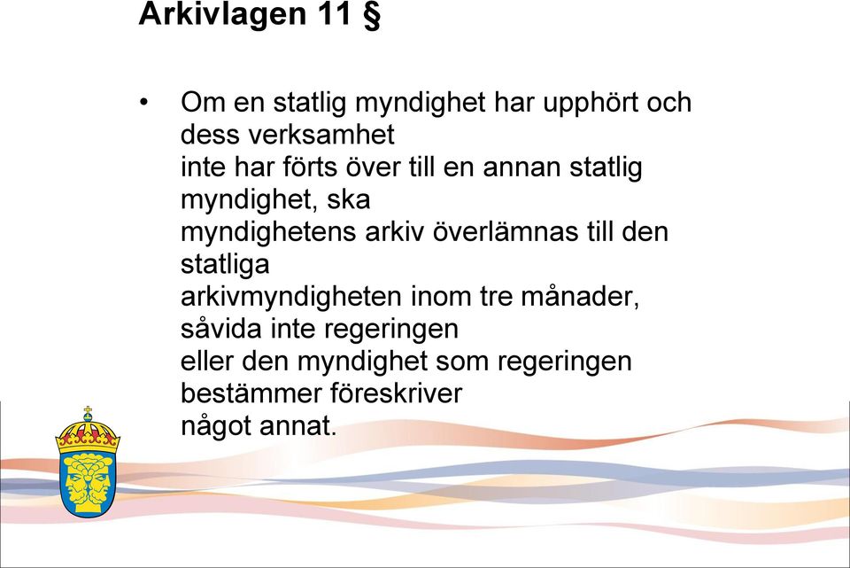 överlämnas till den statliga arkivmyndigheten inom tre månader, såvida inte