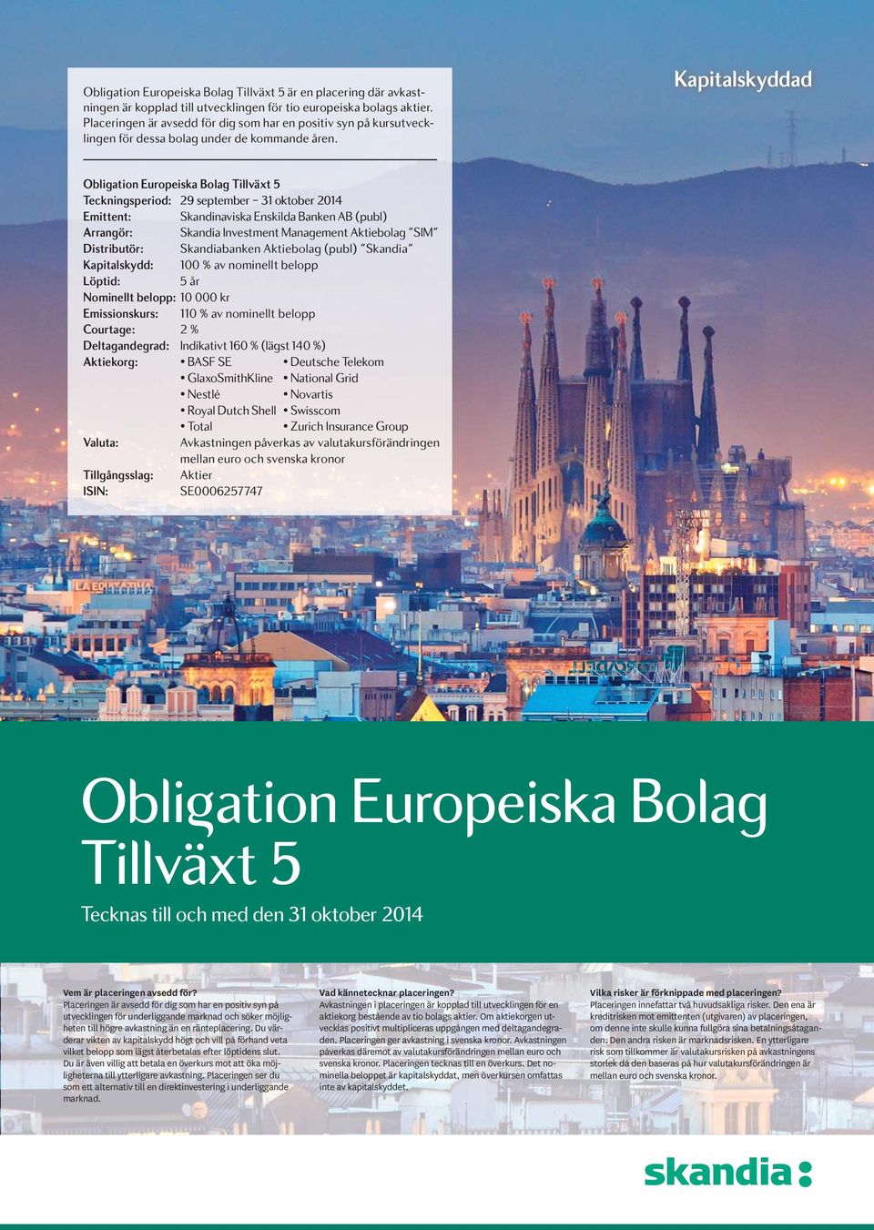 Kapitalskyddad Teckningsperiod: 29 september 31 oktober 2014 Emittent: Skandinaviska Enskilda Banken AB (publ) Arrangör: Skandia Investment Management Aktiebolag SIM Distributör: Skandiabanken