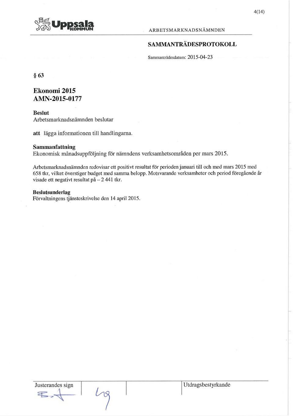 Arbetsmarknadsnämnden redovisar ett positivt resultat för perioden januari till och med mars 2015 med 658 tlcr,