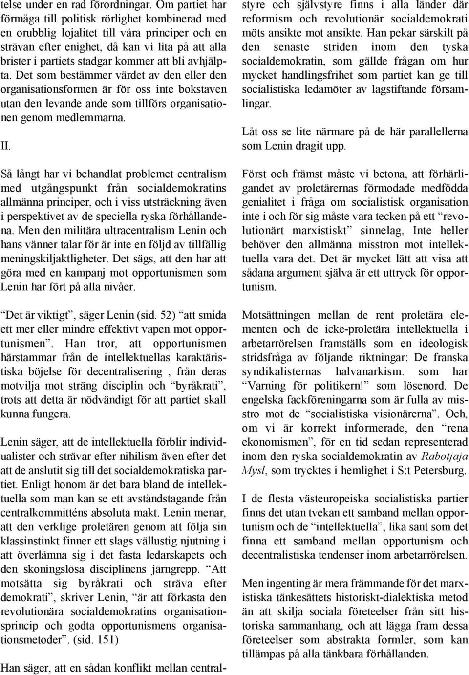 bli avhjälpta. Det som bestämmer värdet av den eller den organisationsformen är för oss inte bokstaven utan den levande ande som tillförs organisationen genom medlemmarna. II.