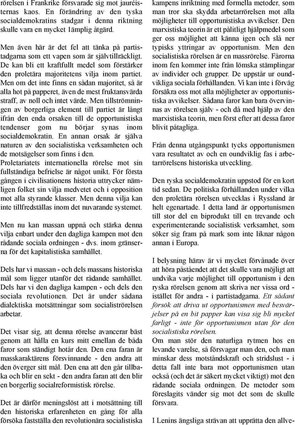 Men om det inte finns en sådan majoritet, så är alla hot på papperet, även de mest fruktansvärda straff, av noll och intet värde.